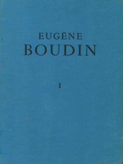 ROBERT SCHMIT. "EUGÈNE BOUDIN 1824-1898" (3 vols.).