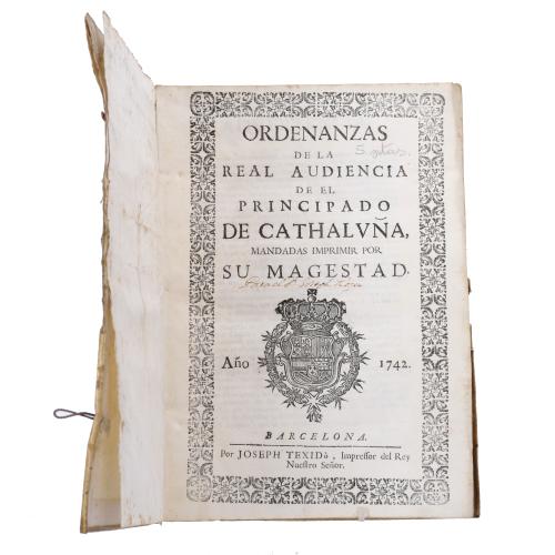 ORDENANZAS DE LA REAL AUDIENCIA DE EL PRINCIPADO DE CATALUÑA MANDADAS A IMPRIMIR POR SU MAJESTAD 1742