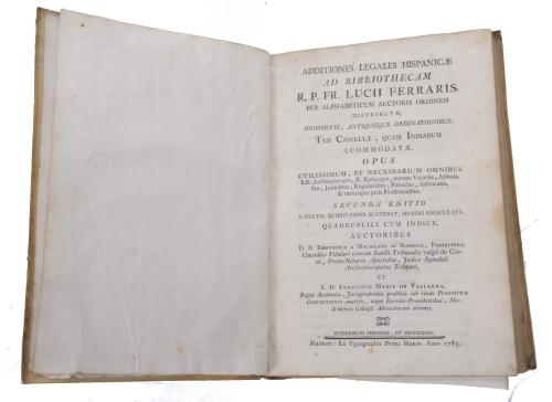 ADDITIONES LEGALES HISPANICAE AD BIBLIOTHECAM R.P. FR. LUCII FERRARIS PER ALPHABETICUM AUCTORIS ORDINEM: DISTRIBUTAE, HODIERNIS, ANTIQUISQUE ORDINATIONIBUS, TAM CASTELLAE QUAM INDIARUM ACOMMODATAE. 1783